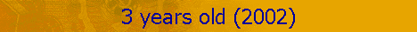 3 years old (2002)