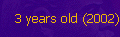3 years old (2002)