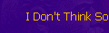 I Don't Think So